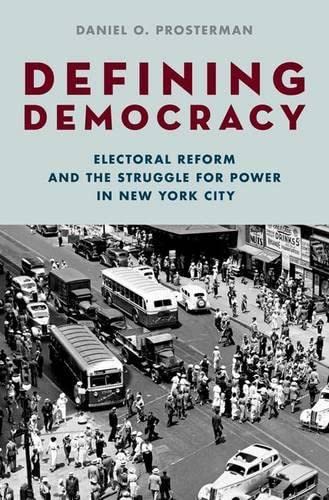 Defining Democracy Electoral Reform and the Struggle for Power in New York City [Hardcover]