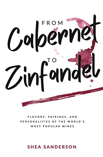 From Cabernet to Zinfandel  Flavors, Pairings, and Personalities of the World's [Paperback]