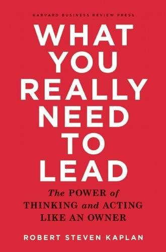 What You Really Need To Lead The Power Of Thinking And Acting Like An Owner [Hardcover]