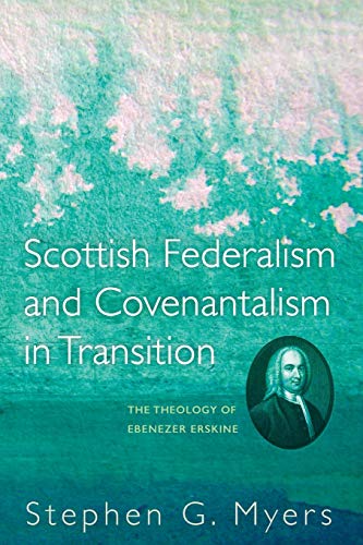 Scottish Federalism And Covenantalism In Transition The Theology Of Ebenezer Er [Paperback]