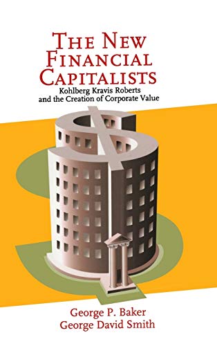 The New Financial Capitalists Kohlberg Kravis Roberts and the Creation of Corpo [Hardcover]