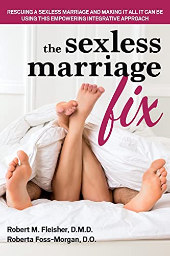 The Sexless Marriage Fix Rescuing a Sexless Marriage and Making It All It Can B [Paperback]