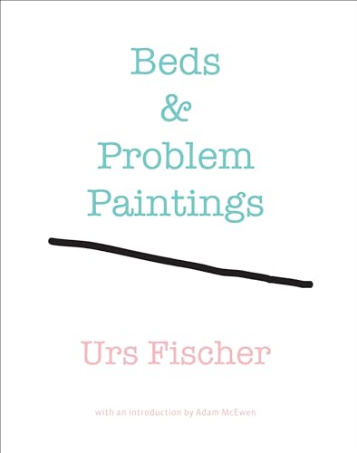 Urs Fischer Beds and Problem Paintings [Hardcover]