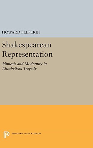 Shakespearean Representation Mimesis and Modernity in Elizabethan Tragedy [Hardcover]