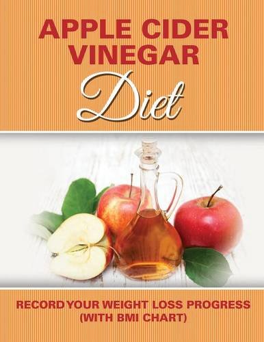 Apple Cider Vinegar Diet Record Your Weight Loss Progress (with Bmi Chart) [Paperback]