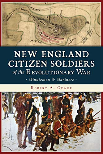 New England Citizen Soldiers of the Revolutionary War Minutemen &amp Mariners [Paperback]