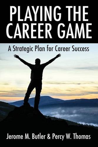 Playing The Career Game A Strategic Plan For Career Success [Paperback]