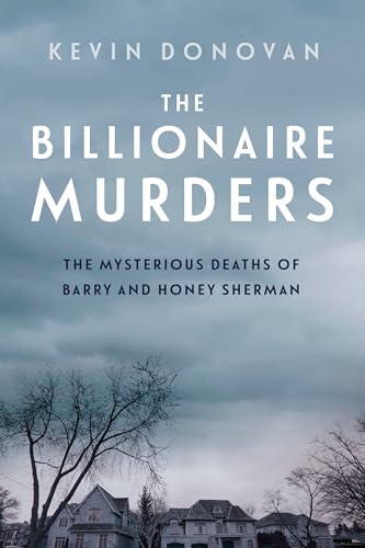 The Billionaire Murders: The Mysterious Deaths of Barry and Honey Sherman [Paperback]