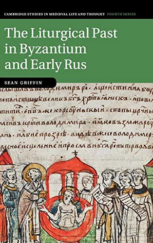 The Liturgical Past in Byzantium and Early Rus [Hardcover]