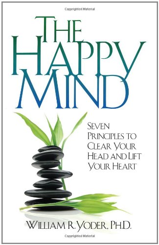 The Happy Mind Seven Principles To Clear Your Head And Lift Your Heart [Paperback]