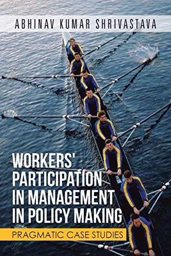 Workers' Participation In Management In Policy Making Pragmatic Case Studies [Paperback]