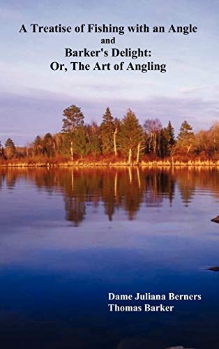 A Treatise Of Fishing With An Angle And Barker's Delight Or, The Art Of Angling [Hardcover]