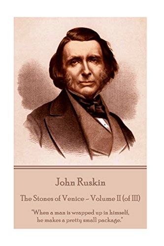 John Ruskin - the Stones of Venice - Volume II (of III)  When a Man Is Wrapped  [Paperback]