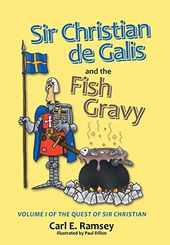 Sir Christian De Galis And The Fish Gravy Volume I Of The Quest Of Sir Christia [Hardcover]