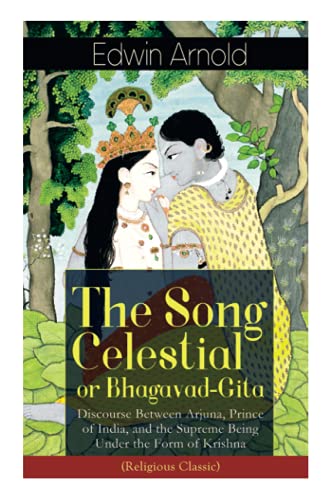 Song Celestial or Bhagavad-Gita  Discourse Between Arjuna, Prince of India, and [Paperback]