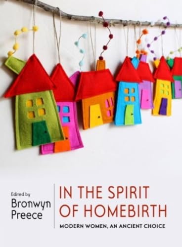 In the Spirit of Homebirth Modern Women, An Ancient Choice [Paperback]