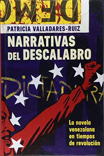 Narrativas del descalabro La novela venezolana en tiempos de revolucin [Hardcover]