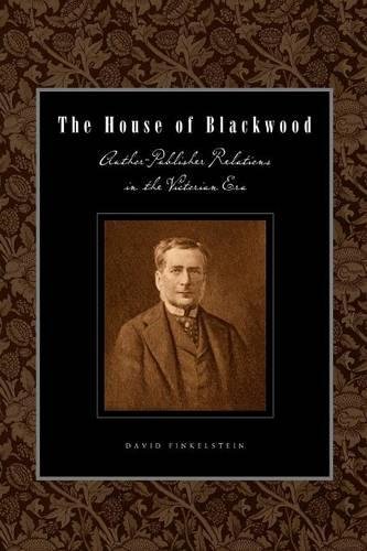 The House of Blackwood Author-Publisher Relations in the Victorian Era [Paperback]