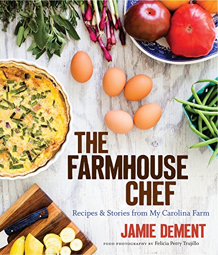 The Farmhouse Chef Recipes And Stories From My Carolina Farm [Hardcover]