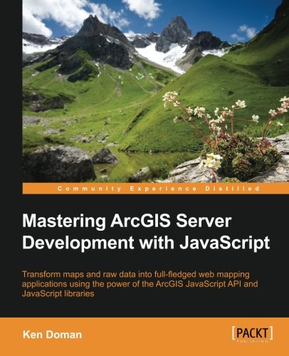 Mastering Arcgis Server Development With Javascript [Paperback]