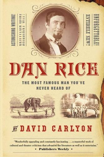 Dan Rice The Most Famous Man You've Never Heard Of [Paperback]