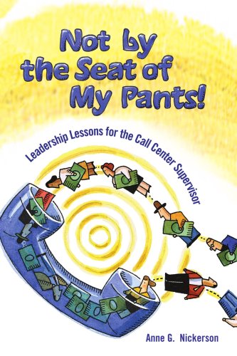 Not By The Seat Of My Pants Leadership Lessons For The Call Center Supervisor [Paperback]