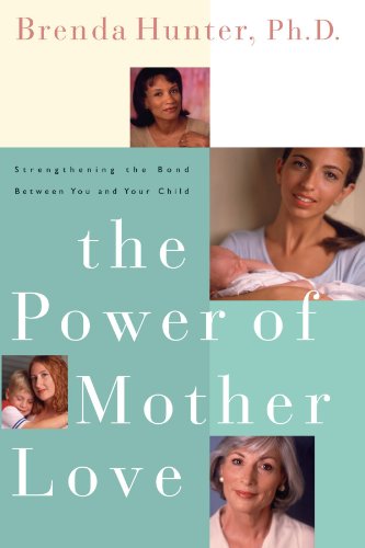 The Power of Mother Love Strengthening the Bond Between You and Your Child [Paperback]