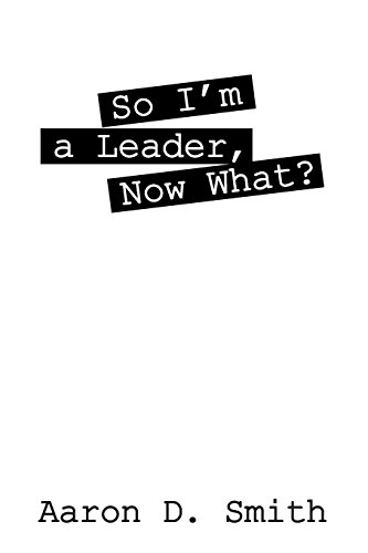 So I'm A Leader, Now What [Paperback]