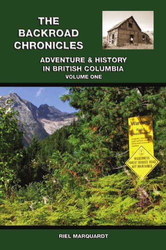 The Backroad Chronicles Adventure & History In British Columbia Volume One [Paperback]