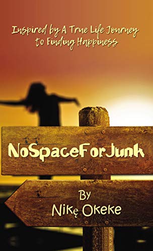 No Space For Junk Inspired by a True Life Journey to Finding Happiness [Paperback]