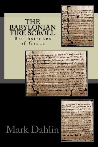 The Babylonian Fire Scroll Brushstrokes Of God's Grace [Paperback]