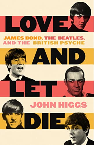 Love and Let Die James Bond, The Beatles, and the British Psyche [Hardcover]