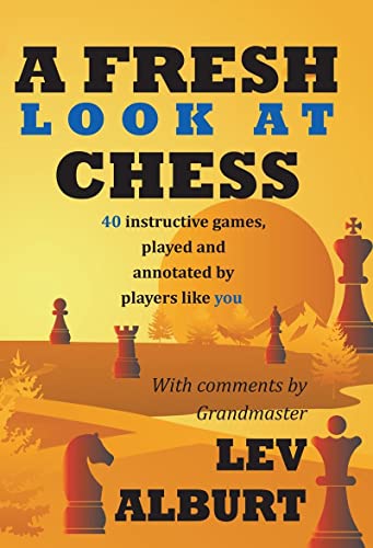 A Fresh Look at Chess 40 Instructive Games, Played and Annotated by Players Lik [Paperback]
