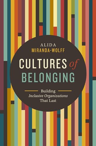 Cultures of Belonging Building Inclusive Organizations that Last [Paperback]
