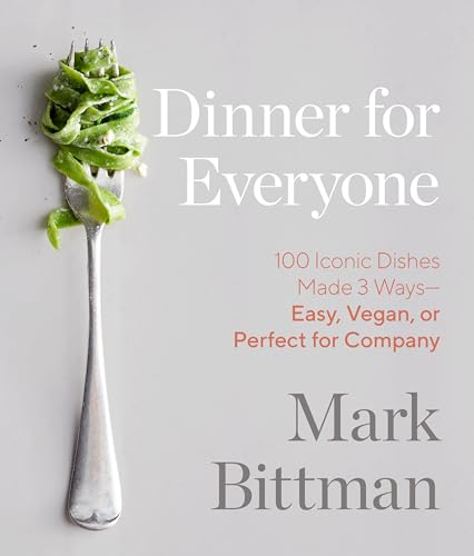 Dinner for Everyone 100 Iconic Dishes Made 3 Ways--Easy, Vegan, or Perfect for  [Hardcover]