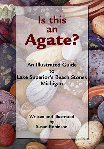 Is This an Agate An Illustrated Guide to Lake Superior&39s Beach Stones Mich [Paperback]
