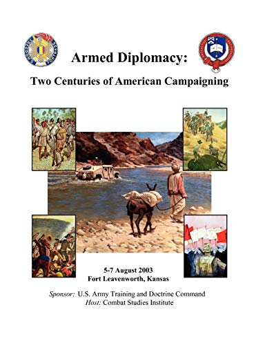 Armed Diplomacy Two Centuries Of American Campaigning. 5-7 August 2003, Frontier [Paperback]