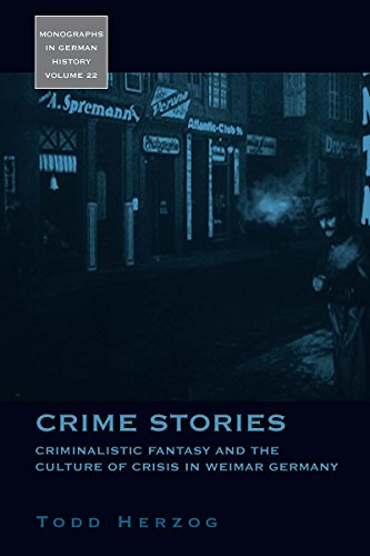 Crime Stories Criminalistic Fantasy and the Culture of Crisis in Weimar Germany [Hardcover]