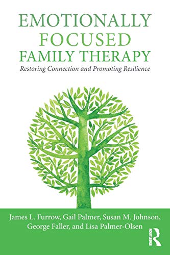 Emotionally Focused Family Therapy Restoring Connection and Promoting Resilienc [Paperback]
