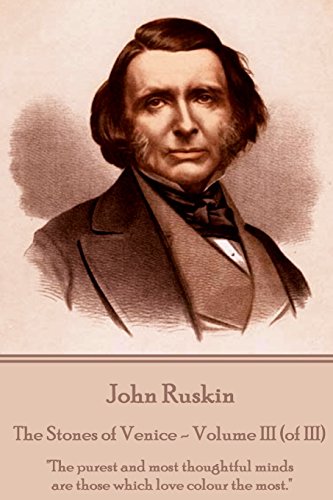 John Ruskin - the Stones of Venice - Volume III (of III)  The Purest and Most T [Paperback]