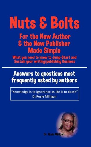 Nuts and Bolts for the New Author and Publisher Made Simple  What You Need to K [Paperback]