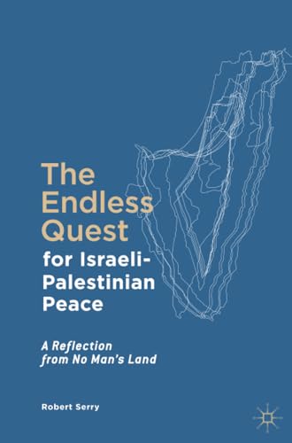 The Endless Quest for Israeli-Palestinian Peace A Reflection from No Man's Land [Paperback]