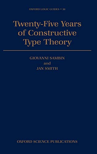 Twenty-Five Years of Constructive Type Theory Proceedings of a Congress held in [Hardcover]