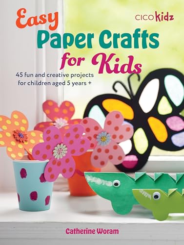 Easy Paper Crafts for Kids 45 fun and creative projects for children aged 5 yea [Paperback]