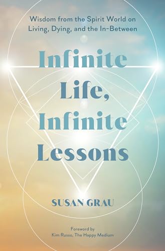 Infinite Life, Infinite Lessons Wisdom from the Spirit World on Living, Dying,  [Hardcover]