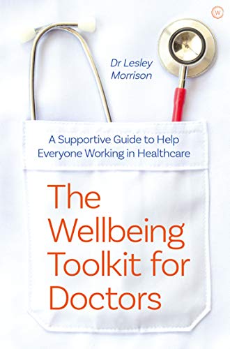 The Wellbeing Toolkit for Doctors A Supportive Guide to Help Everyone Working i [Paperback]