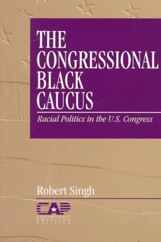 The Congressional Black Caucus Racial Politics in the US Congress [Paperback]