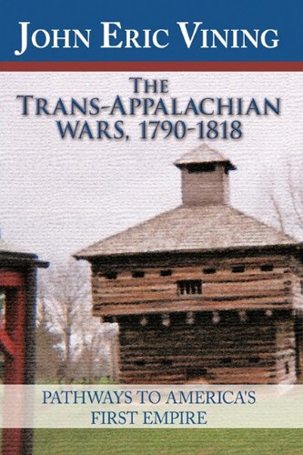 Trans-Appalachian Wars, 1790-1818  Pathways to America's First Empire [Hardcover]