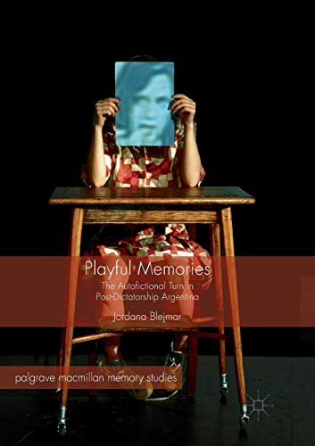 Playful Memories The Autofictional Turn in Post-Dictatorship Argentina [Paperback]