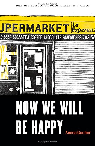 Now We Will Be Happy (prairie Schooner Book Prize In Fiction) [Paperback]